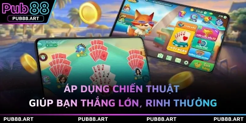 Áp dụng chiến thuật giúp bạn thắng lớn, rinh thưởng 