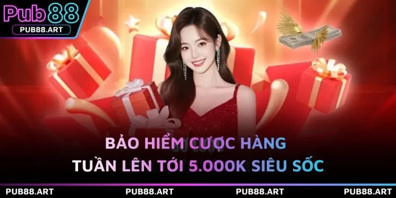 Bảo hiểm cược hàng tuần lên tới 5.000k siêu sốc