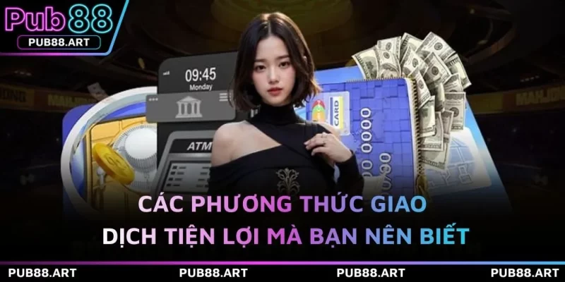 Các phương thức giao dịch tiện lợi mà bạn nên biết