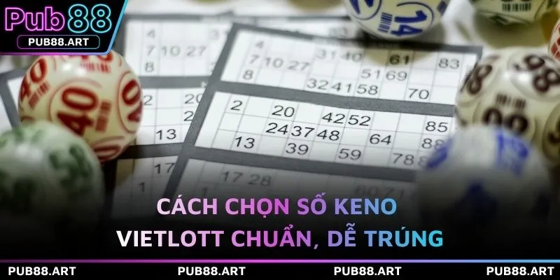 Cách chọn số Keno vietlott chuẩn, dễ trúng