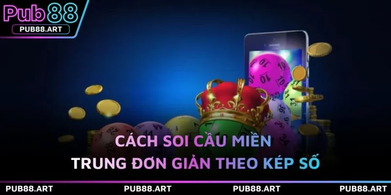 Cách soi cầu miền Trung đơn giản theo kép số