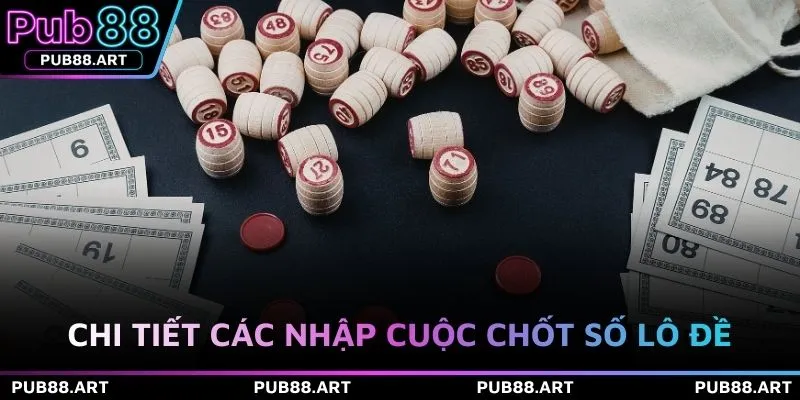 Chi tiết các nhập cuộc chốt số lô đề