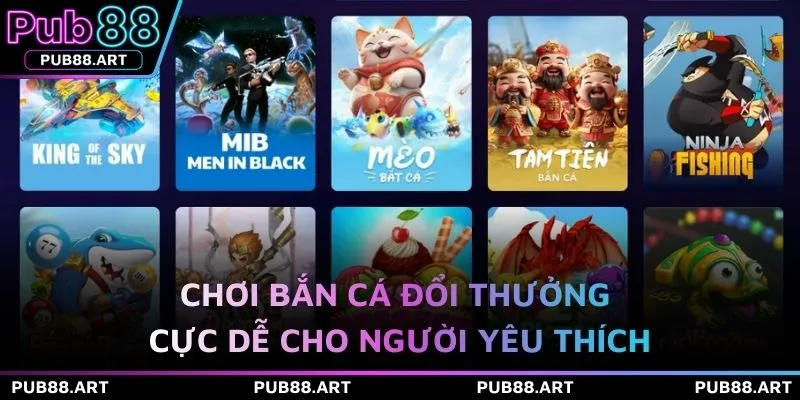 Chơi bắn cá đổi thưởng cực dễ cho người yêu thích