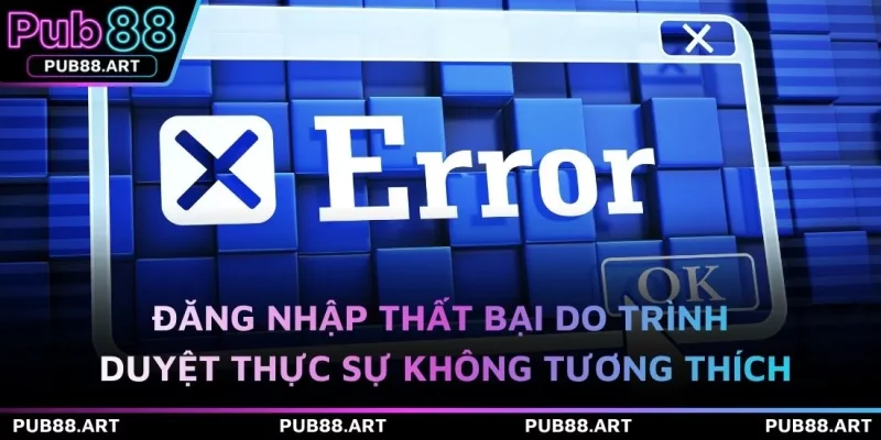 Đăng nhập thất bại do trình duyệt thực sự không tương thích