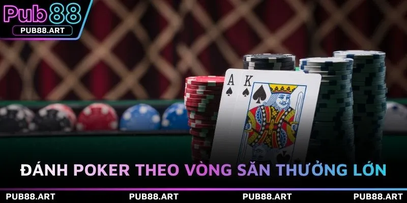 Đánh Poker theo vòng săn thưởng lớn