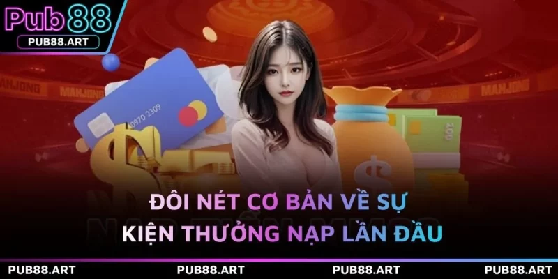 Đôi nét cơ bản về sự kiện thưởng nạp lần đầu