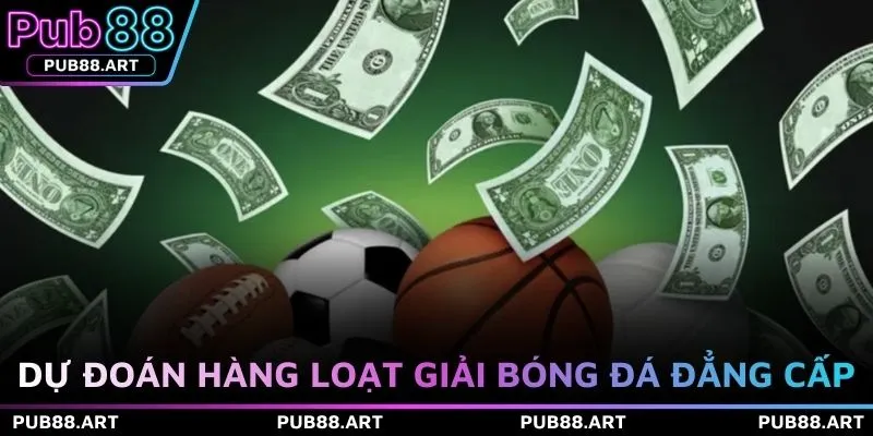 Dự đoán hàng loạt giải bóng đá đẳng cấp