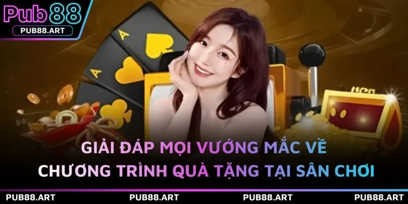 Giải đáp mọi vướng mắc về chương trình quà tặng tại sân chơi