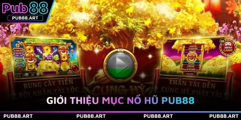 Giới thiệu mục nổ hũ PUB88