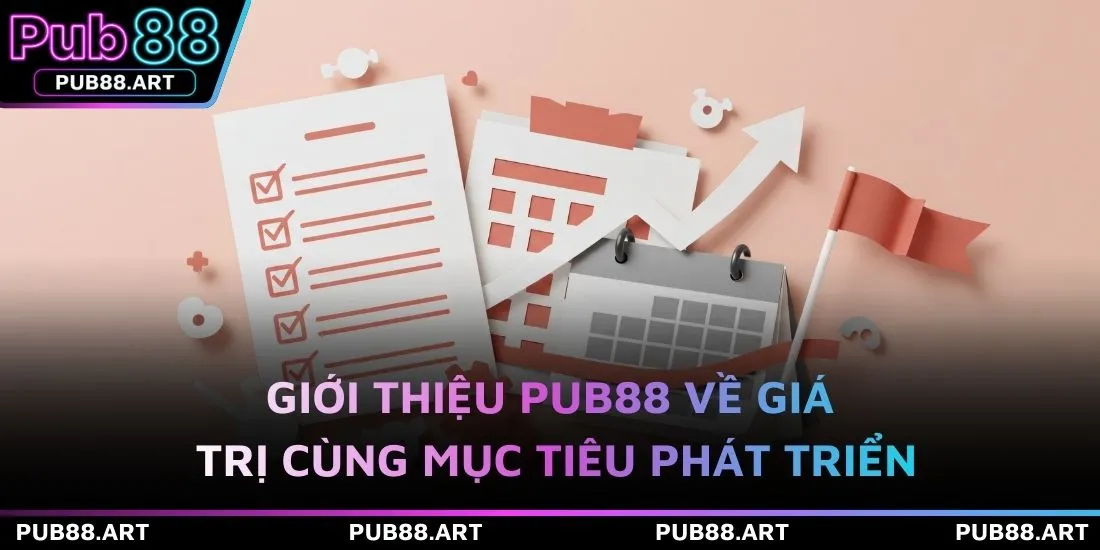 Giới thiệu PUB88 về giá trị cùng mục tiêu phát triển