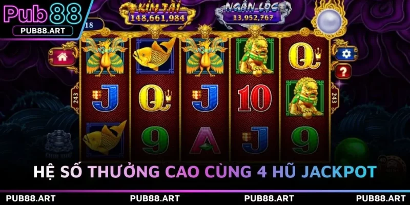 Hệ số thưởng cao cùng 4 hũ jackpot