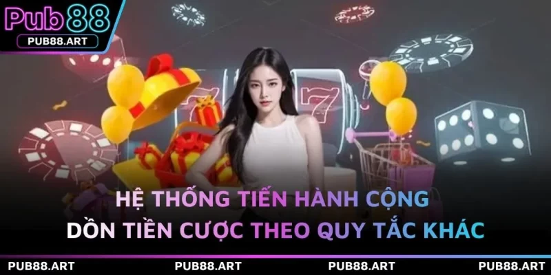 Hệ thống tiến hành cộng dồn tiền cược theo quy tắc khác