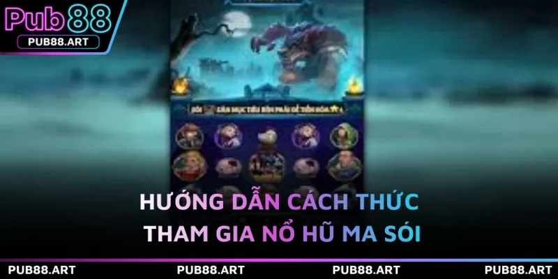 Hướng dẫn cách thức tham gia nổ hũ Ma sói