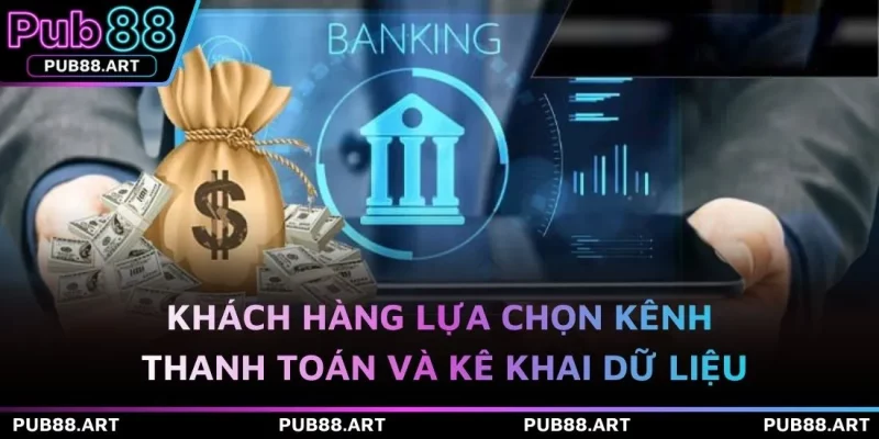 Khách hàng lựa chọn kênh thanh toán và kê khai dữ liệu