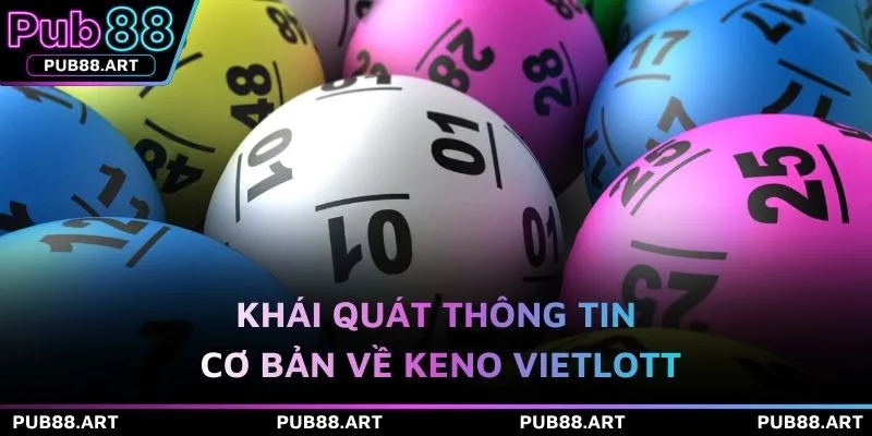 Khái quát thông tin cơ bản về Keno vietlott