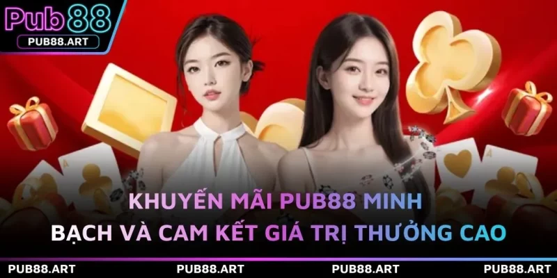 Khuyến mãi PUB88 minh bạch và cam kết giá trị thưởng cao