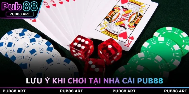 Lưu ý khi chơi tại nhà cái PUB88