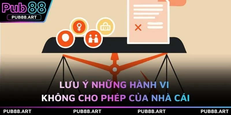 Lưu ý những hành vi không cho phép của nhà cái