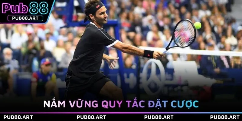 Nắm vững quy tắc đặt cược