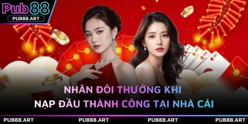 Nhân đôi thưởng khi nạp đầu thành công tại nhà cái