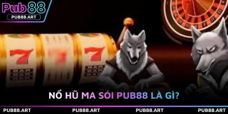 Nổ hũ Ma sói PUB88 là gì?