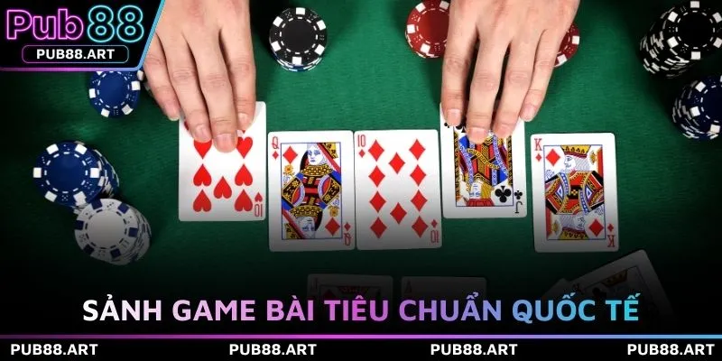 Sảnh game bài tiêu chuẩn quốc tế