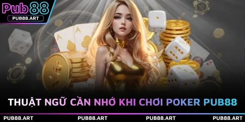 Thuật ngữ cần nhớ khi chơi Poker PUB88