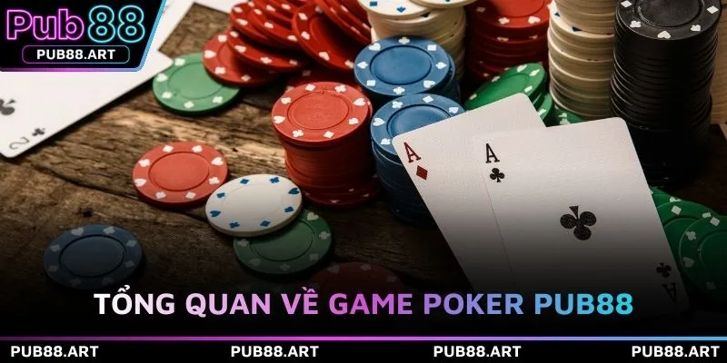 Tổng quan về game Poker PUB88